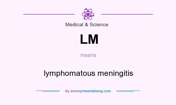 What does LM mean? It stands for lymphomatous meningitis