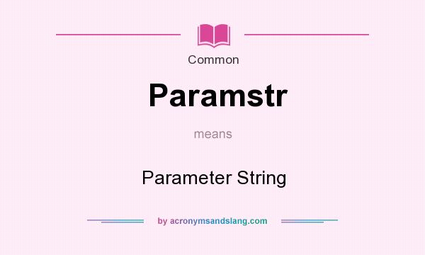 What does Paramstr mean? It stands for Parameter String