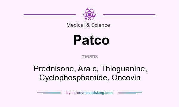 What does Patco mean? It stands for Prednisone, Ara c, Thioguanine, Cyclophosphamide, Oncovin