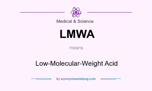 What does LMWA mean? It stands for Low-Molecular-Weight Acid