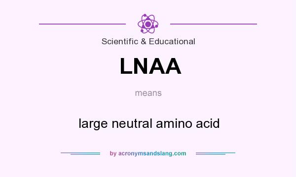 What does LNAA mean? It stands for large neutral amino acid