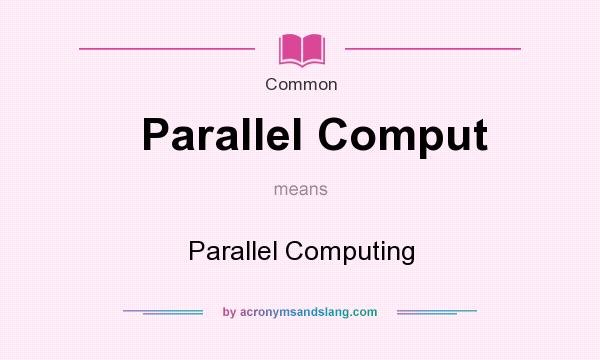 What does Parallel Comput mean? It stands for Parallel Computing