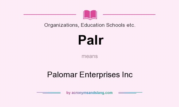 What does Palr mean? It stands for Palomar Enterprises Inc