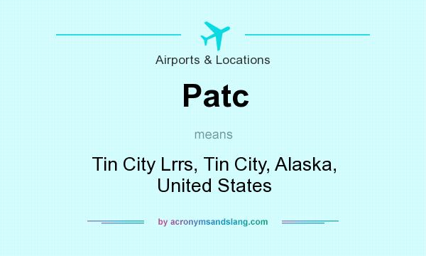 What does Patc mean? It stands for Tin City Lrrs, Tin City, Alaska, United States