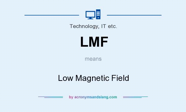 What does LMF mean? It stands for Low Magnetic Field