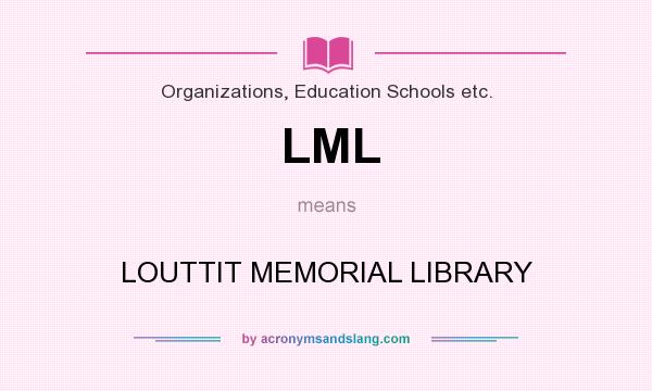 What does LML mean? It stands for LOUTTIT MEMORIAL LIBRARY