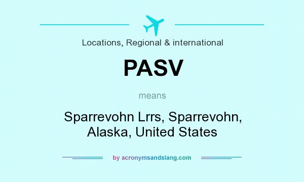 What does PASV mean? It stands for Sparrevohn Lrrs, Sparrevohn, Alaska, United States