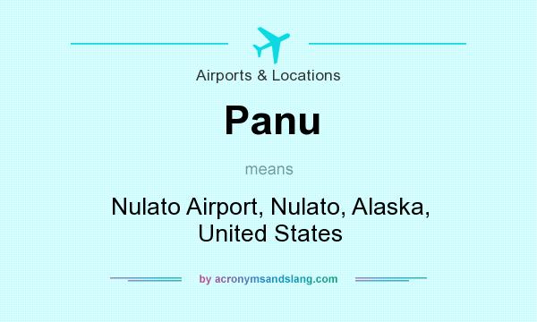 What does Panu mean? It stands for Nulato Airport, Nulato, Alaska, United States