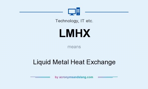 What does LMHX mean? It stands for Liquid Metal Heat Exchange