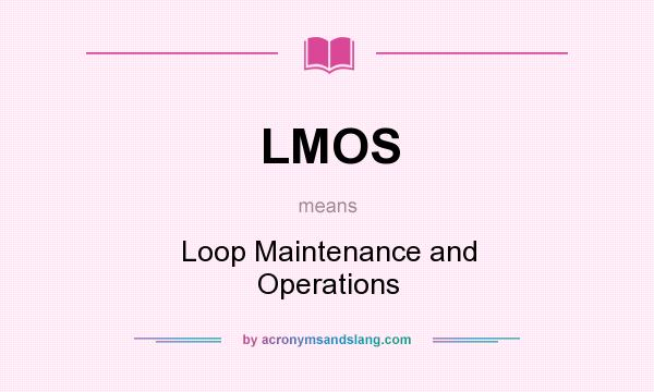 What does LMOS mean? It stands for Loop Maintenance and Operations