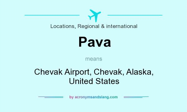 What does Pava mean? It stands for Chevak Airport, Chevak, Alaska, United States