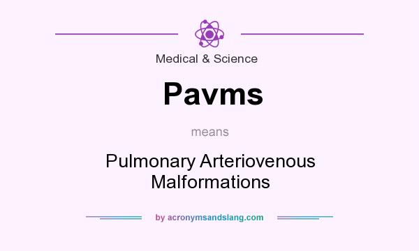 What does Pavms mean? It stands for Pulmonary Arteriovenous Malformations