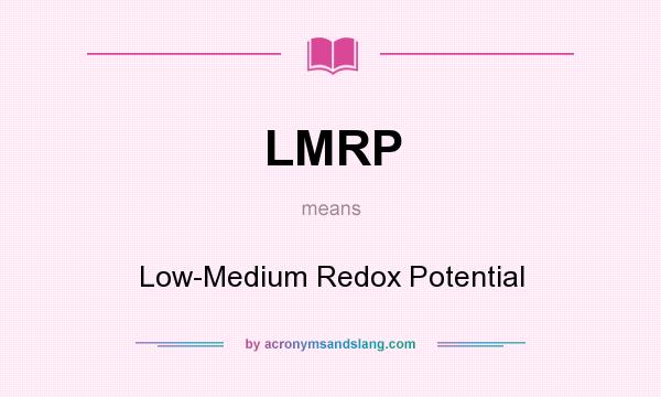 What does LMRP mean? It stands for Low-Medium Redox Potential