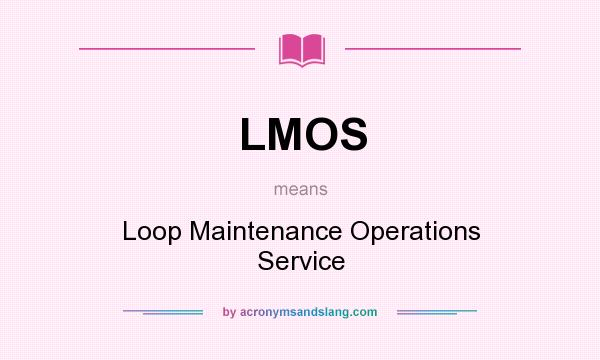 What does LMOS mean? It stands for Loop Maintenance Operations Service