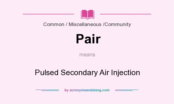 What does Pair mean? It stands for Pulsed Secondary Air Injection