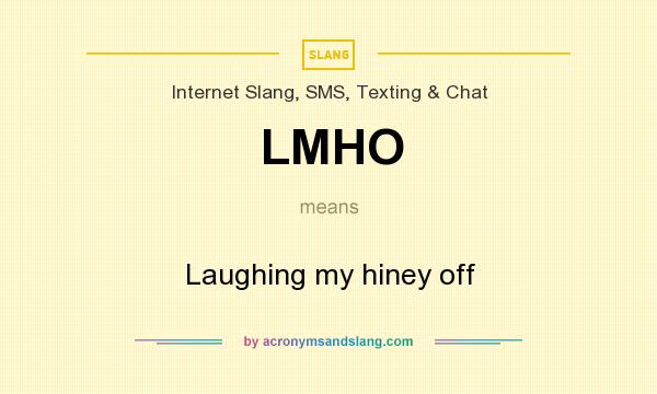 What does LMHO mean? It stands for Laughing my hiney off