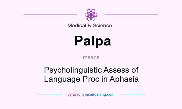 What does Palpa mean? It stands for Psycholinguistic Assess of Language Proc in Aphasia