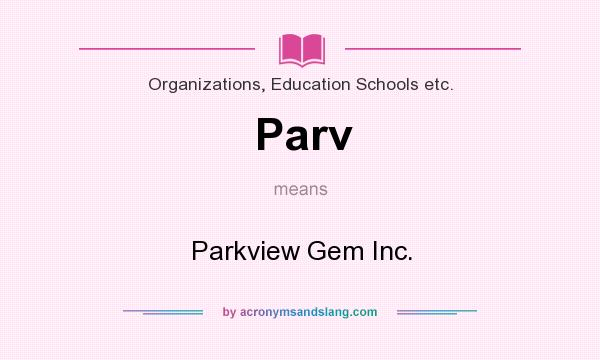 What does Parv mean? It stands for Parkview Gem Inc.
