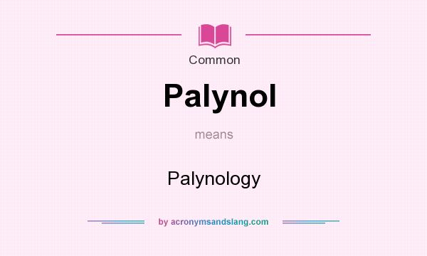 What does Palynol mean? It stands for Palynology