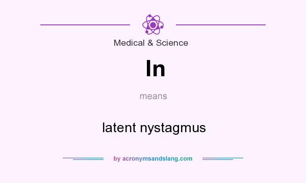 What does ln mean? It stands for latent nystagmus