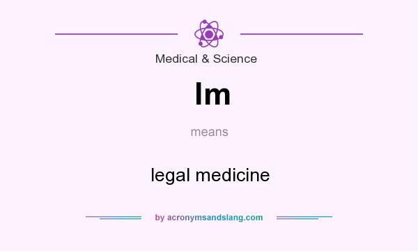 What does lm mean? It stands for legal medicine