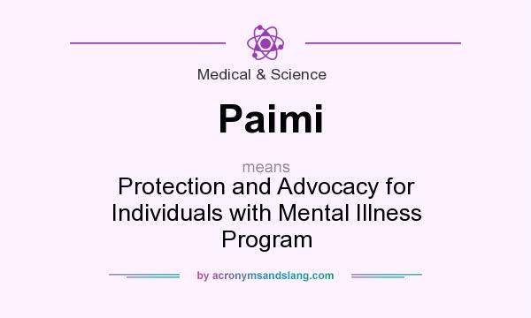 What does Paimi mean? It stands for Protection and Advocacy for Individuals with Mental Illness Program