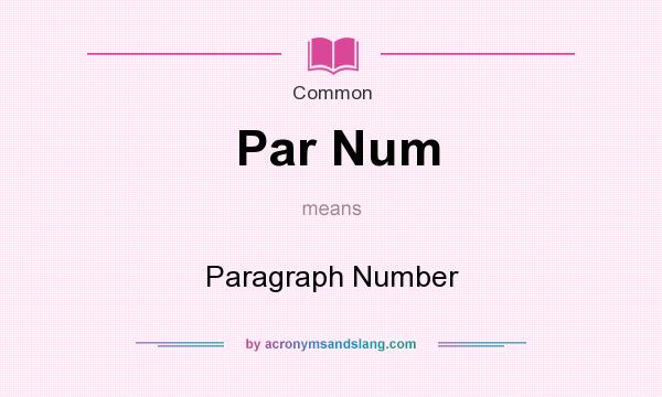 What does Par Num mean? It stands for Paragraph Number
