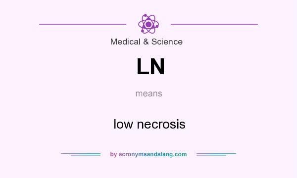 What does LN mean? It stands for low necrosis