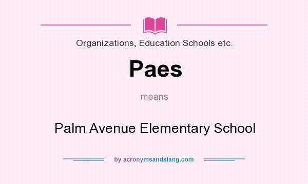 What does Paes mean? It stands for Palm Avenue Elementary School
