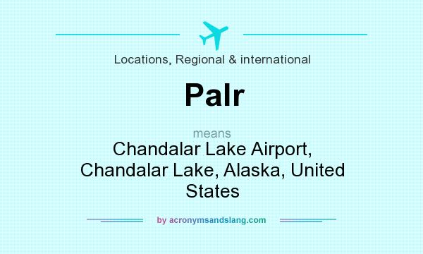 What does Palr mean? It stands for Chandalar Lake Airport, Chandalar Lake, Alaska, United States