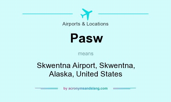 What does Pasw mean? It stands for Skwentna Airport, Skwentna, Alaska, United States