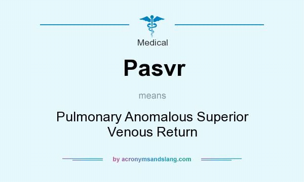 What does Pasvr mean? It stands for Pulmonary Anomalous Superior Venous Return