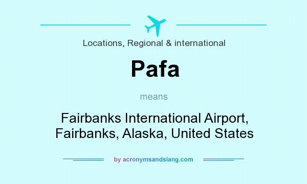What does Pafa mean? It stands for Fairbanks International Airport, Fairbanks, Alaska, United States