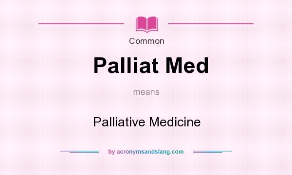 What does Palliat Med mean? It stands for Palliative Medicine