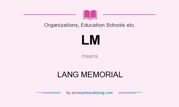 What does LM mean? It stands for LANG MEMORIAL