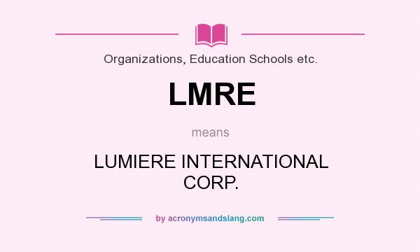 What does LMRE mean? It stands for LUMIERE INTERNATIONAL CORP.