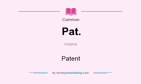 What does Pat. mean? It stands for Patent