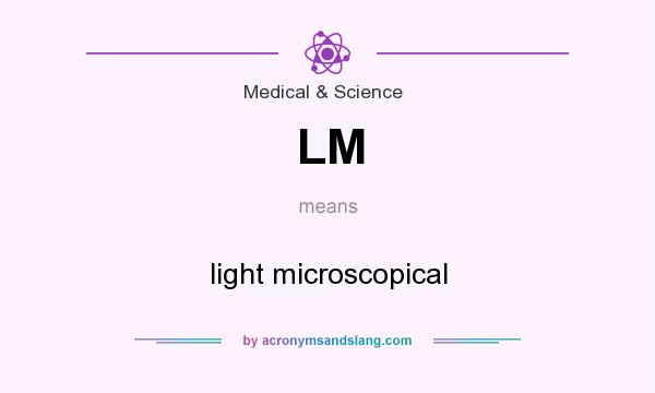 What does LM mean? It stands for light microscopical