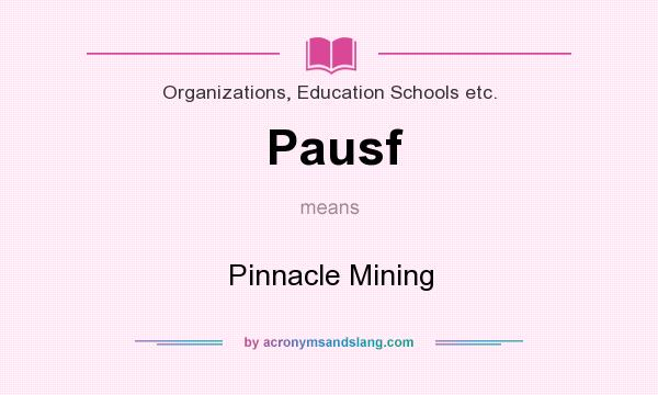 What does Pausf mean? It stands for Pinnacle Mining