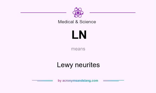 What does LN mean? It stands for Lewy neurites