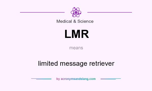 What does LMR mean? It stands for limited message retriever