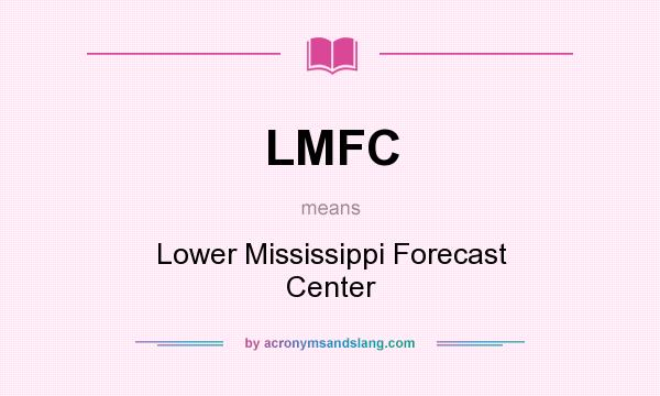 What does LMFC mean? It stands for Lower Mississippi Forecast Center