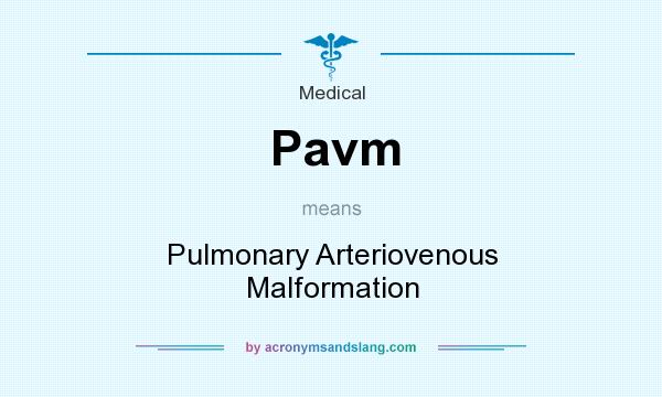 What does Pavm mean? It stands for Pulmonary Arteriovenous Malformation