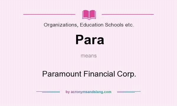 What does Para mean? It stands for Paramount Financial Corp.
