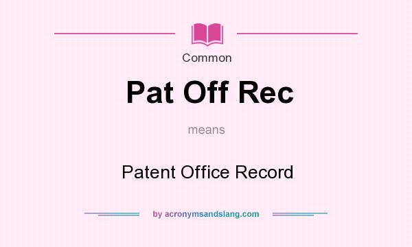 What does Pat Off Rec mean? It stands for Patent Office Record