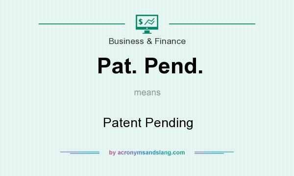 What does Pat. Pend. mean? It stands for Patent Pending