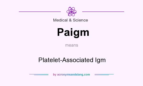 What does Paigm mean? It stands for Platelet-Associated Igm