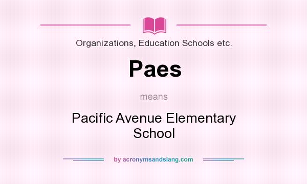 What does Paes mean? It stands for Pacific Avenue Elementary School