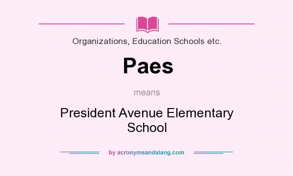What does Paes mean? It stands for President Avenue Elementary School