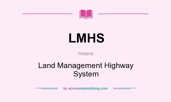 What does LMHS mean? It stands for Land Management Highway System